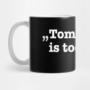 Earth Day - Tomorrow Is Too Late Mug